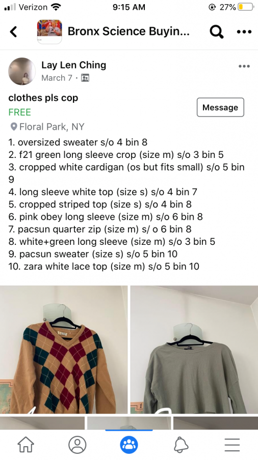 The “Bronx Science Buying and Selling Girls Clothing” Facebook group is used by female students who are looking to get rid of old clothing. “I’m selling these clothes because I don’t wear them anymore, and I’d like for someone else to put them to good use… [the group] is a great way to make some cash or get some cute new clothes!” said Ley Len Ching ’21.